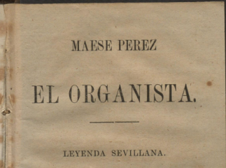 Maese Pérez el organista| : leyenda sevillana /| Reprod. digital.