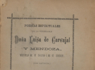 Poesias espirituales de la venerable Doña Luisa de Carvajal y Mendoza| : muestras de su ingenio y de su espíritu.| Reprod. digital.