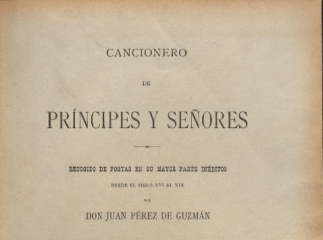 Cancionero de príncipes y señores| : recogido de poetas en su mayor parte inéditos desde el siglo XV