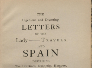 The ingenious and diverting letters of the Lady| : travels into Spain describing the devotions, nunn