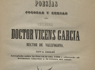 Poesías jocosas y serias del célebre doctor Vicens Garcia rector de Vallfogona.| Reprod. digital.