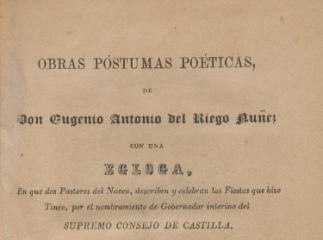 Obras póstumas poéticas de don Eugenio Antonio del Riego Nuñez| : con una egloga en que dos pastores