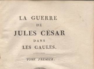 De bello Gallico| La Guerre de Jules César dans Les Gaules| : Tome premier.| Reprod. digital.