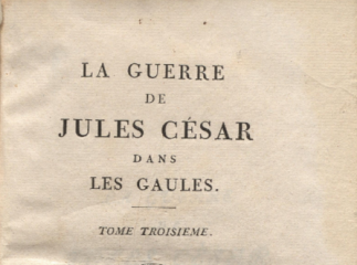 La Guerre de Jules César dans Les Gaules| : Tomo Troisieme.| Reprod. digital.