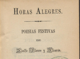 Horas alegres :| poesías festivas de Adolfo Llanos y Alcaráz.| Reprod. digital.