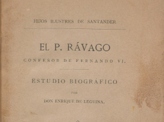 El P. Rávago| : confesor de Fernando VI : estudio biográfico /| Reprod. digital.