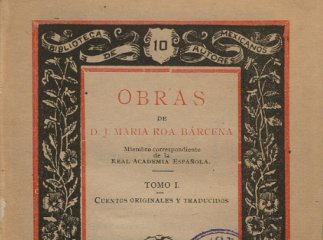 Obras de D. J. María Roa Bárcena.| Contiene: T. I. Cuentos originales y traducidos, 1897 (XV, 466 p.