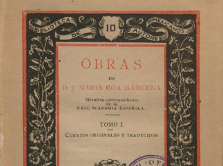 Obras de D. J. María Roa Bárcena.| Contiene: T. I. Cuentos originales y traducidos, 1897 (XV, 466 p.