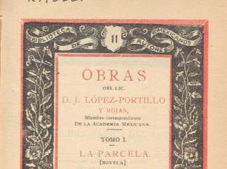 Obras del lic. D. J. López-Portillo y Rojas.| Contiene: T. I. La parcela (novela), 1898 (XXVI, 542, 