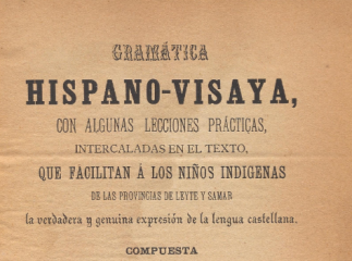 Gramática hispano-visaya, con algunas lecciones prácticas, intercaladas en el texto, que facilitan á