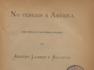 No vengais á América| : libro dedicado á los pueblos europeos /| Apéndice : Manifestaciones en favor