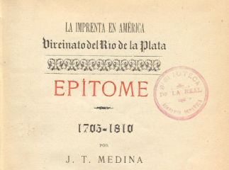 La imprenta en América, vireinato [sic] del Río de la Plata| : epítome: 1705-1810 /| Reprod. digital.
