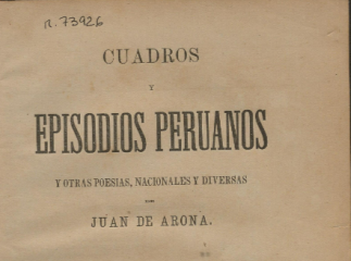 Cuadros y episodios peruanos y otras poesías, nacionales y diversas /| Reprod. digital.