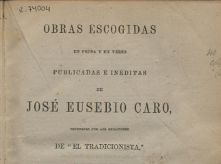 Obras escogidas en prosa y en verso, publicadas é inéditas de José Eusebio Caro /| Reprod. digital.