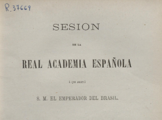 Sesión de la Real Academia Española a que asistió S. M. el Emperador del Brasil.| Contiene: Traducci