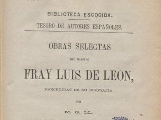 Obras selectas del maestro Fray Luis de León, precedidas de su biografia /| Reprod. digital.