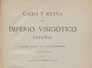 Caída y ruina del imperio visigótico español| : primer drama que las representó en nuestro teatro : 