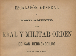 Escalafón general y Reglamento de la Real y Militar Orden de San Hermenegildo| : (en 1º de Enero de 1889).| Reprod. digital.