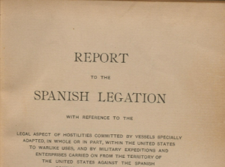 Report to the Spanish legation| : with reference to the legal aspect of hostilities committed by ves