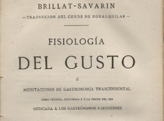Fisiología del gusto ó Meditaciones de gastronomía transcendental| : obra teórica, histórica y á la 