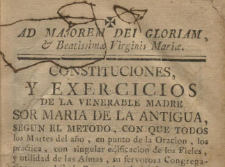 Constituciones, y exercicios de la venerable madre sor Maria de la Antigua, segun el metodo, con que