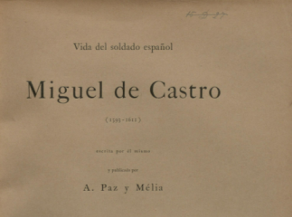 Vida del soldado español Miguel de Castro, (1593-1611) /| Reprod. digital.