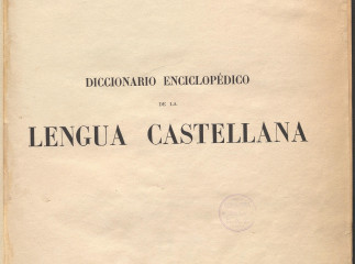 Diccionario enciclopédico de la lengua castellana| : contiene las voces, frases, refranes y locucion