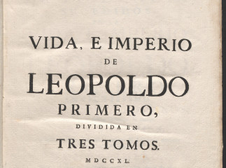 Admirables efectos de la providencia sucedidos en la vida, e imperio de Leopoldo Primero ...| : Tomo