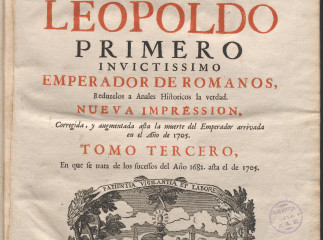 Admirables efectos de la providencia sucedidos en la vida, e imperio de Leopoldo Primero ...| : Tomo