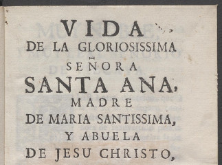 Vida de la gloriosissima señora Santa Ana, madre de Maria Santissima, y abuela de Jesu Christo, segun la humana naturaleza /| Reprod. digital.