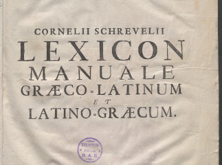 Cornelii Schrevelii Lexicon manuale Graeco-Latinum et Latino-Graecum, utrumque hac ultima editione m