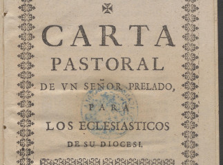 Carta pastoral de un Señor Prelado para los eclesiasticos de su diocesi (sic).| Reprod. digital.