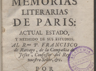 Memorias literarias de Paris| : actual estado y methodo de sus estudios... /| Reprod. digital.