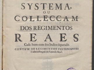 Systema ou collecçao dos regimentos reaes ...| : contem os regimentos pertencentes à administraçao da Fazenda Real  /| Reprod. digital.