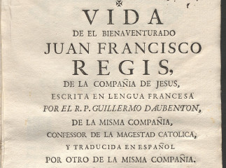 Vida de el bienaventurado Juan Francisco Regis, de la Compañia de Jesus /| Reprod. digital.