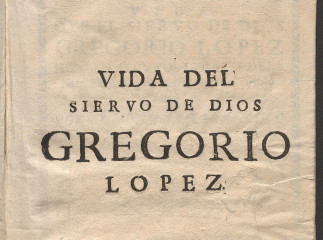 Vida que el siervo de Dios Gregorio Lopez hizo en algunos lugares de la Nueva España| : principalmente en el Pueblo de Santa Fé /| Reprod. digital.