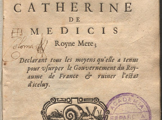 Discours merveilleux de la vie actions & deportemens de Catherine de Medicis Royne mere ; declarant 