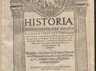 Historia ecclesiastica de España| : primera parte, que contiene cinco centurias ... hasta el año de 