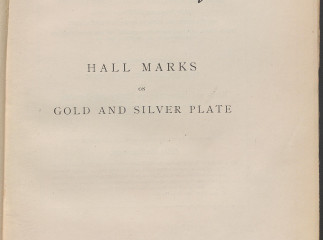 Hall marks on gold and silver plate| : illustrated with revised tables of annual date letters employ