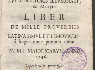 Beati Raymundi Lulli ... Liber de mille proverbiis| : latina simul et lemovicensi lingua nunc primum