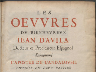 Les oeuvres du bienheureux Iean d'Avila divisées en deux parties ; de la Traduction de monsieur Arnauld d'Andilly ; Premiere partie.| Reprod. digital.