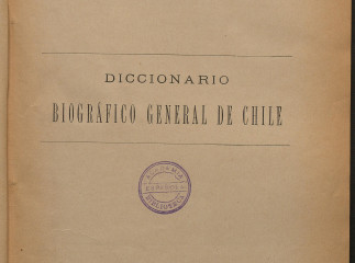Diccionario biográfico general de Chile| : (1550-1887) /| Reprod. digital.