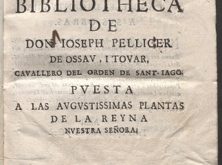 Bibliotheca formada de los libros i obras publicas de don Ioseph Pellicer de Ossau y Tovar ...| : co