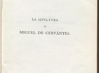 La sepultura de Miguel de Cervantes| : memoria escrita por encargo de la Real Academia Española y le
