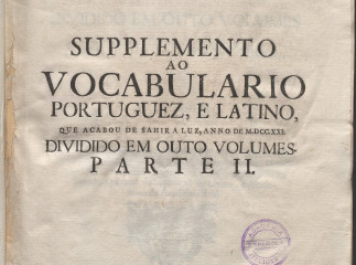 Supplemento ao vocabulario portuguez, e latino, que acabou de sahir a luz, anno de MDCCXXI| : dividi