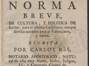 Norma breve, de cultura, y política de hablar, para el idioma castellano, aunque servirá tambien para el valenciano, y otros /| Reprod. digital.