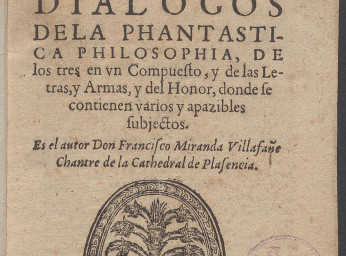 Dialogos de la phantastica philosophia, de los tres en un Compuesto, y de las Letras, y Armas, y del