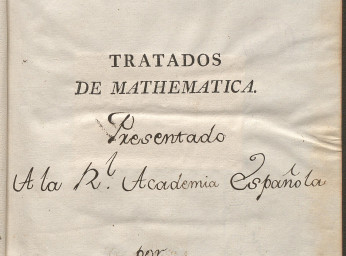 Tratados de mathematica| : que para las escuelas establecidas en los Regimientos de Infanteria ... h