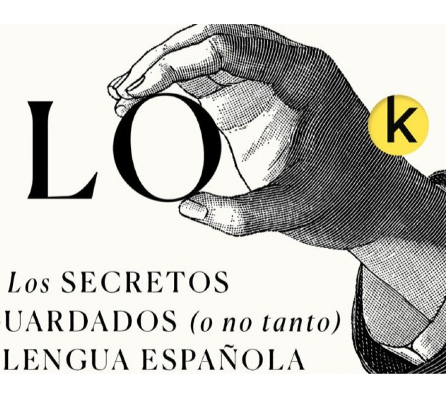Nunca lo hubiera dicho: Los secretos bien guardados (o no tanto) de la lengua española