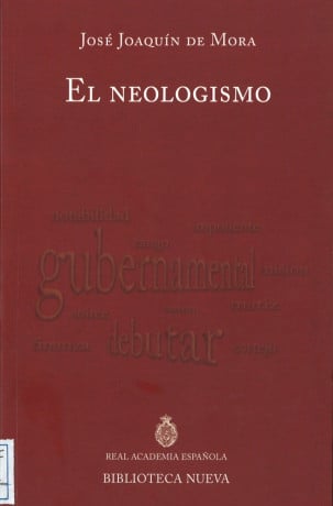 «El neologismo». Discurso de ingreso del académico José Joaquín de Mora en la RAE, 1848.